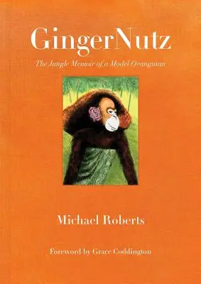 Gingernutz: Memoriile din junglă ale unui urangutan model - Gingernutz: The Jungle Memoir of a Model Orangutan