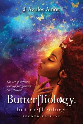 Butterfliologie: Gândirea liberă; Arta de a te defini pentru tine însuți Ediția a doua - Butterfliology: Free Thought; The Art of Defining Yourself for Yourself Second Edition