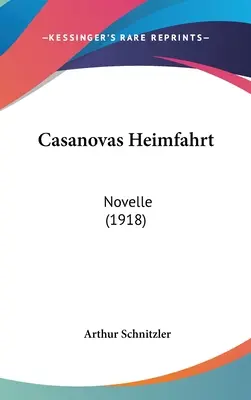 Călătoria lui Casanova spre casă: nuvelă (1918) - Casanovas Heimfahrt: Novelle (1918)