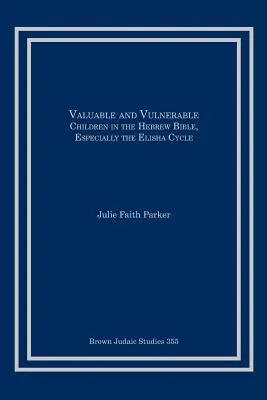 Valoros și vulnerabil: Copiii în Biblia ebraică, în special ciclul Elisei - Valuable and Vulnerable: Children in the Hebrew Bible, especially the Elisha Cycle