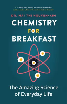 Chimie pentru micul dejun: Știința uimitoare a vieții de zi cu zi - Chemistry for Breakfast: The Amazing Science of Everyday Life