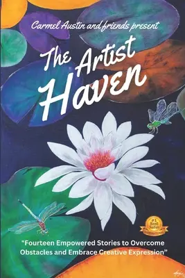 Adăpostul artistului: Paisprezece povești împuternicite să depășească obstacolele și să îmbrățișeze expresia creativă - The Artist Haven: Fourteen Empowered Stories to Overcome Obstacles and Embrace Creative Expression