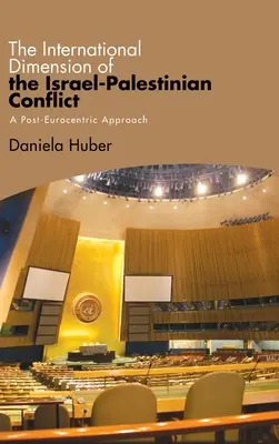 Dimensiunea internațională a conflictului israeliano-palestinian: O abordare post-eurocentrică - The International Dimension of the Israel-Palestinian Conflict: A Post-Eurocentric Approach