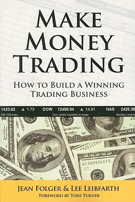 Make Money Trading: Cum să construiești o afacere de tranzacționare câștigătoare - Make Money Trading: How to Build a Winning Trading Business