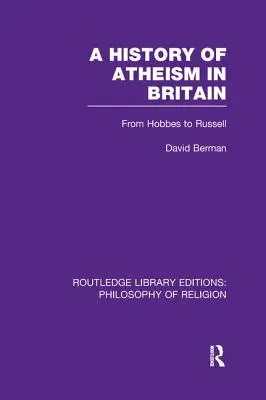 O istorie a ateismului în Marea Britanie: De la Hobbes la Russell - A History of Atheism in Britain: From Hobbes to Russell
