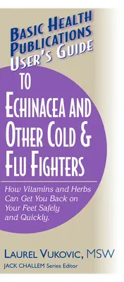 Ghidul utilizatorului pentru Echinacea și alte produse împotriva răcelii și gripei - User's Guide to Echinacea and Other Cold & Flu Fighters
