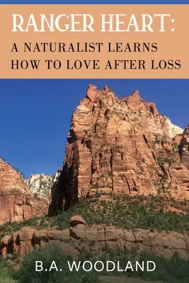 Ranger Heart: Un naturalist învață cum să iubească după pierdere - Ranger Heart: A Naturalist Learns How to Love After Loss