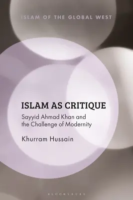 Islamul ca critică: Sayyid Ahmad Khan și provocarea modernității - Islam as Critique: Sayyid Ahmad Khan and the Challenge of Modernity