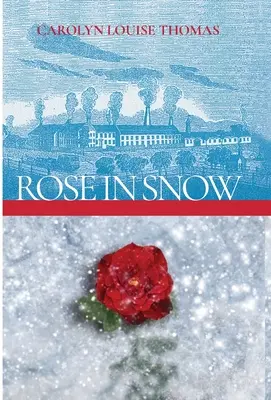 Rose in Snow: O poveste de dragoste, luptă și speranță în Massachusetts în secolul al XIX-lea - Rose in Snow: A tale of romance, struggle, and hope in 19th-century Massachusetts