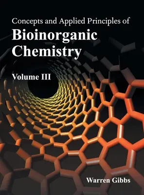Concepte și principii aplicate ale chimiei bioinorganice: Volumul III - Concepts and Applied Principles of Bioinorganic Chemistry: Volume III