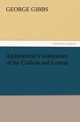 Vocabulare alfabetice ale Clallum și Lummi - Alphabetical Vocabularies of the Clallum and Lummi