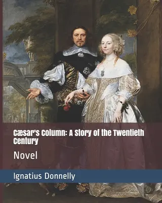 Columna lui Cezar: O poveste a secolului al XX-lea: Roman - Csar's Column: A Story of the Twentieth Century: Novel
