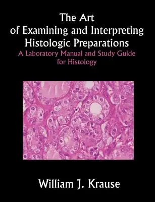 Arta examinării și interpretării preparatelor histologice: Un manual de laborator și un ghid de studiu pentru histologie - The Art of Examining and Interpreting Histologic Preparations: A Laboratory Manual and Study Guide for Histology