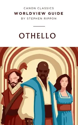 Ghid de viziune asupra lumii pentru Othello de Shakespeare: Ghid de viziune asupra lumii - Worldview Guide for Shakespeare's Othello: Worldview Guide