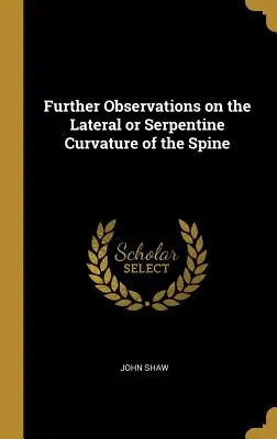 Observații suplimentare privind curbura laterală sau serpentină a coloanei vertebrale - Further Observations on the Lateral or Serpentine Curvature of the Spine