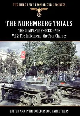Procesele de la Nuremberg - Procesele complete Vol. 2: Actul de acuzare - cele patru acuzații - The Nuremberg Trials - The Complete Proceedings Vol 2: The Indictment - the Four Charges