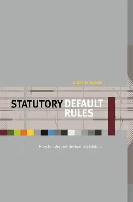 Reguli statutare implicite: Cum să interpretăm legislația neclară - Statutory Default Rules: How to Interpret Unclear Legislation