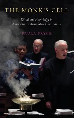Celula călugărului: Ritual și cunoaștere în creștinismul contemplativ american - Monk's Cell: Ritual and Knowledge in American Contemplative Christianity