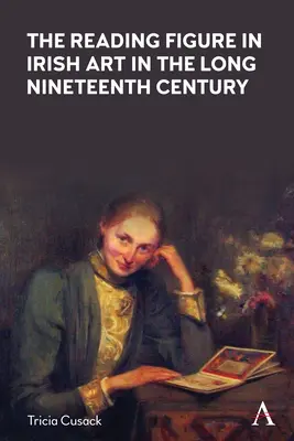 Figura de lectură în arta irlandeză în secolul al XIX-lea - The Reading Figure in Irish Art in the Long Nineteenth Century