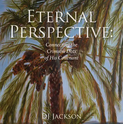 Perspectiva eternă: Conectarea punctelor carmin ale legământului său - Eternal Perspective: Connecting the Crimson Dots of His Covenant