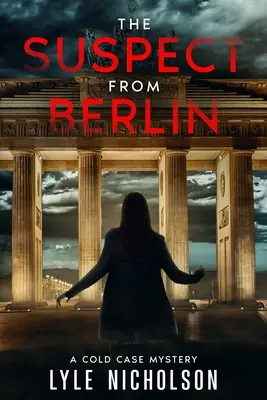 Suspectul din Berlin: A Cold Case Mystery - The Suspect from Berlin: A Cold Case Mystery