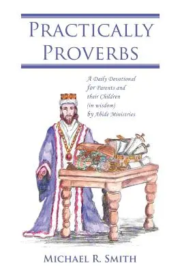 Proverbe în practică: Un devoțional zilnic pentru părinți și copiii lor (în înțelepciune) by Abide Ministries - Practically Proverbs: A Daily Devotional for Parents and their Children (in wisdom) by Abide Ministries
