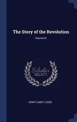 Povestea Revoluției; Volumul 01 - The Story of the Revolution; Volume 01