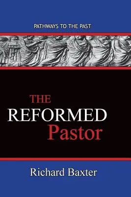 Pastorul reformat: Căi către trecut - The Reformed Pastor: Pathways To The Past