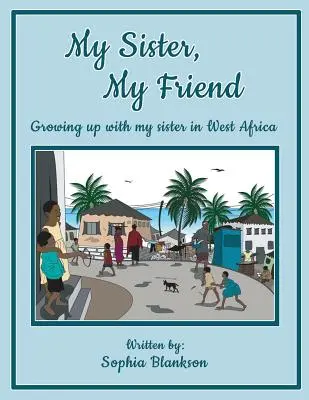 Sora mea, prietena mea: Am crescut cu sora mea în Africa de Vest - My Sister, My Friend: Growing up with my sister in West Africa