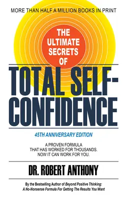 Secretele finale ale încrederii totale în sine: O formulă dovedită care a funcționat pentru mii de oameni. Acum poate funcționa și pentru tine. - The Ultimate Secrets of Total Self-Confidence: A Proven Formula That Has Worked for Thousands. Now It Can Work for You.