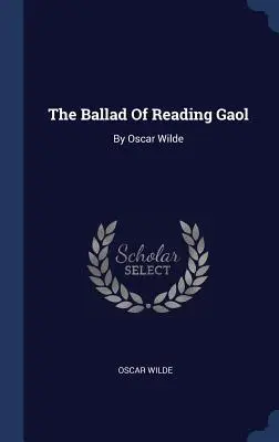 Balada din închisoarea Reading: By Oscar Wilde - The Ballad Of Reading Gaol: By Oscar Wilde