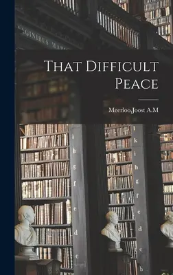 Această pace dificilă - That Difficult Peace
