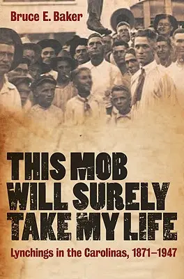 Această mafie îmi va lua cu siguranță viața: Lynchings in the Carolinas, 1871-1947 - This Mob Will Surely Take My Life: Lynchings in the Carolinas, 1871-1947