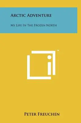 Aventura arctică: Viața mea în nordul înghețat - Arctic Adventure: My Life In The Frozen North