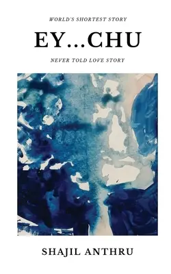 Ey...Chu: O colecție de povestiri scurte cu Cea mai scurtă poveste din lume și Povești de dragoste niciodată spuse. - Ey...Chu: A Short Story Collection with World's Shortest Story and Never told love stories.