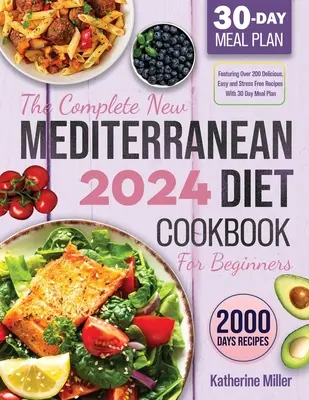Noua carte de bucate completă a dietei mediteraneene pentru începători 2024: Cu peste 200 de rețete delicioase, ușoare și fără stres, cu plan de masă pentru 30 de zile - The complete New Mediterranean Diet Cookbook For Beginners 2024: Featuring Over 200 Delicious, Easy and Stress-Free Recipes With 30 Day Meal Plan