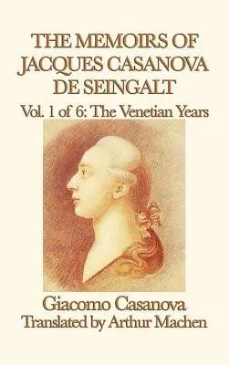 Memoriile lui Jacques Casanova de Seingalt Vol. 1 Anii venețieni - The Memoirs of Jacques Casanova de Seingalt Vol. 1 the Venetian Years