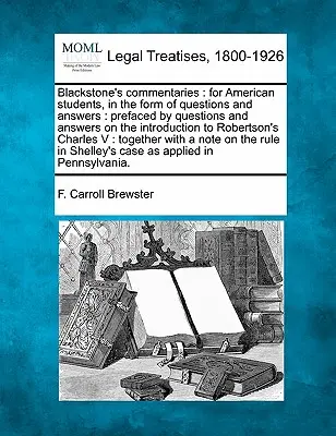 Blackstone's Commentaries: For American Students, in the Form of Questions and Answers: Prefațat de Întrebări și răspunsuri privind introducerea la - Blackstone's Commentaries: For American Students, in the Form of Questions and Answers: Prefaced by Questions and Answers on the Introduction to
