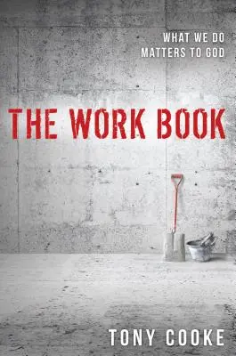 Cartea lucrării: Ceea ce facem contează pentru Dumnezeu - The Work Book: What We Do Matters to God