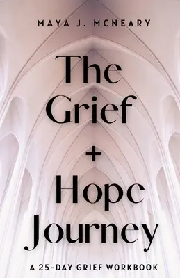 The Grief + Hope Journey: O carte de lucru de 25 de zile privind durerea - The Grief + Hope Journey: A 25-Day Grief Workbook