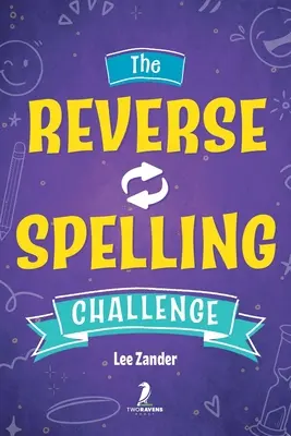 The Reverse Spelling Challenge: O carte de jocuri de cuvinte hilare, prostești și provocatoare (pentru 2-4 jucători) pentru vârste de peste 10 ani - The Reverse Spelling Challenge: A Hilarious, Silly, and Challenging Word Game Book (For 2-4 Players) Ages 10+
