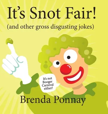 It's Snot Fair!: și alte glume scârboase și dezgustătoare - It's Snot Fair!: and other gross & disgusting jokes