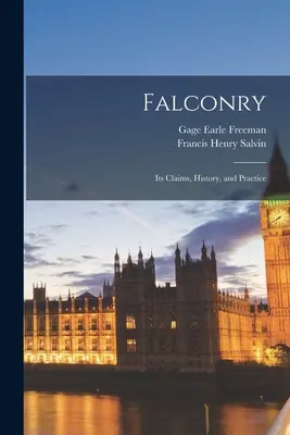 Șoimăritul: Revendicările, istoria și practica sa - Falconry: Its Claims, History, and Practice
