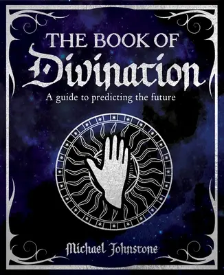 Cartea Divinației: Un ghid pentru prezicerea viitorului - The Book of Divination: A Guide to Predicting the Future