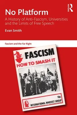 Fără platformă: O istorie a anti-fascismului, a universităților și a limitelor libertății de exprimare - No Platform: A History of Anti-Fascism, Universities and the Limits of Free Speech