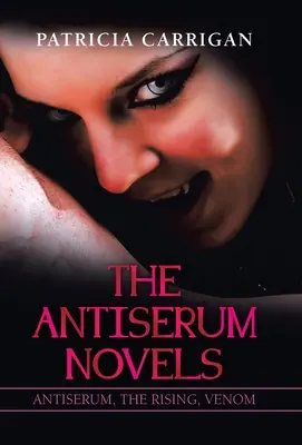 Romanele Antiserum: Antiserum, The Rising, Venom - The Antiserum Novels: Antiserum, the Rising, Venom