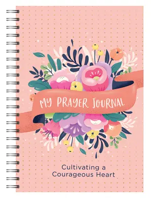 Jurnalul meu de rugăciune: Cultivarea unei inimi curajoase - My Prayer Journal: Cultivating a Courageous Heart