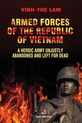 Forțele armate ale Republicii Vietnam - O armată eroică abandonată pe nedrept și lăsată pentru moarte - Armed Forces of the Republic of Vietnam - A Heroic Army Unjustly Abandoned and Left for Dead