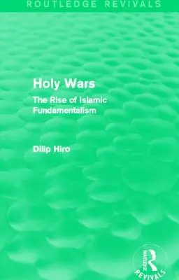 Războaiele sfinte (Routledge Revivals): The Rise of Islamic Fundamentalism - Holy Wars (Routledge Revivals): The Rise of Islamic Fundamentalism