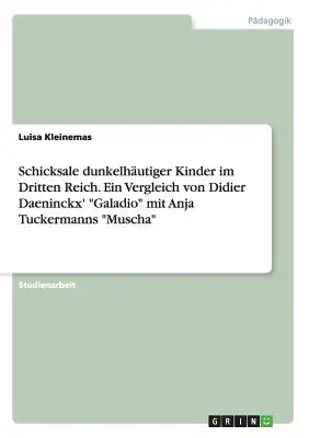 Schicksale dunkelhutiger Kinder im Dritten Reich. Ein Vergleich von Didier Daeninckx' Galadio” mit Anja Tuckermanns «Muscha»” - Schicksale dunkelhutiger Kinder im Dritten Reich. Ein Vergleich von Didier Daeninckx' Galadio
